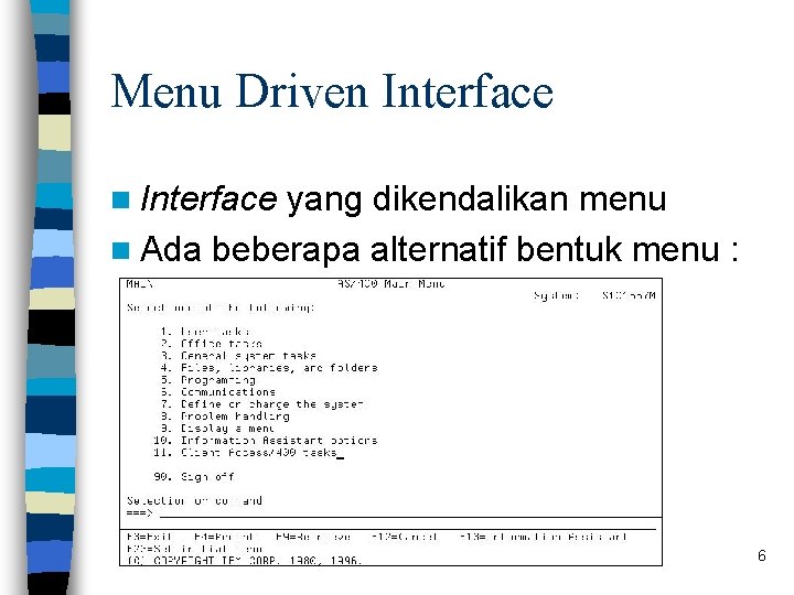 Menu Driven Interface yang dikendalikan menu n Ada beberapa alternatif bentuk menu : – Menu Driven Interface yang dikendalikan menu n Ada beberapa alternatif bentuk menu : –