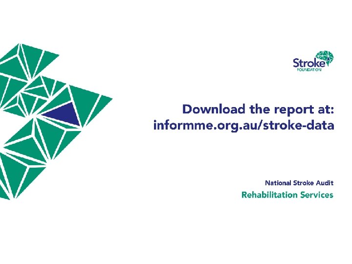 National Stroke Audit 2016 Where to find out more Download the report at: informme.