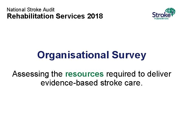 National Stroke Audit Rehabilitation Services 2018 Organisational Survey Assessing the resources required to deliver