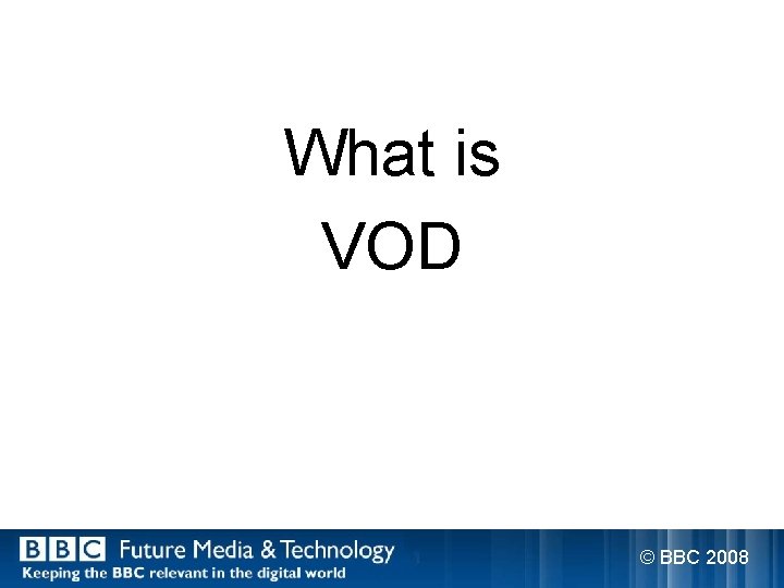 What is VOD © BBC 2008 