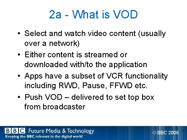 2 a - What is VOD • Select and watch video content (usually over