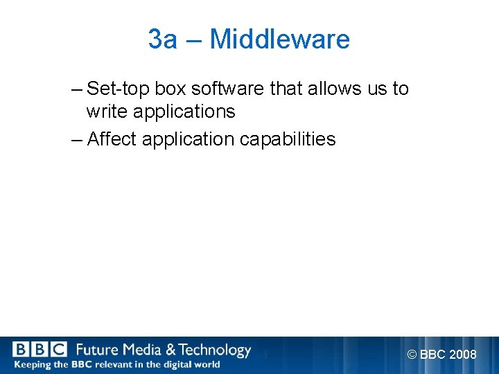 3 a – Middleware – Set-top box software that allows us to write applications