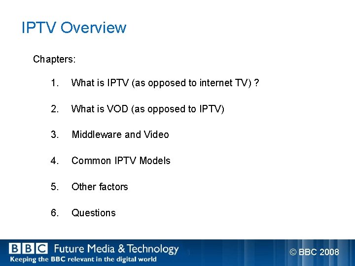 IPTV Overview Chapters: 1. What is IPTV (as opposed to internet TV) ? 2.