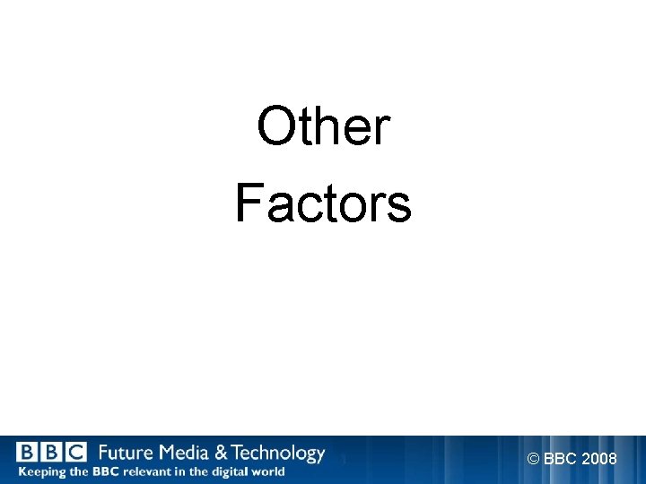 Other Factors © BBC 2008 