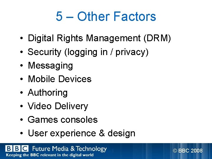 5 – Other Factors • • Digital Rights Management (DRM) Security (logging in /