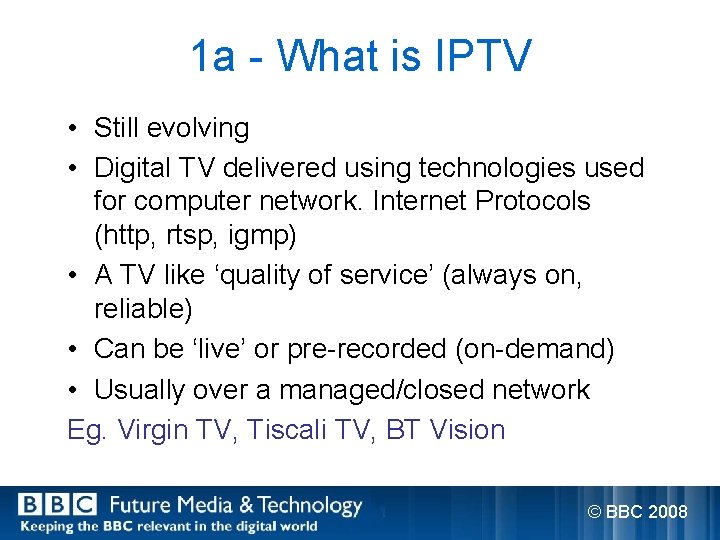 1 a - What is IPTV • Still evolving • Digital TV delivered using