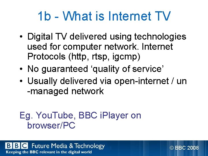 1 b - What is Internet TV • Digital TV delivered using technologies used