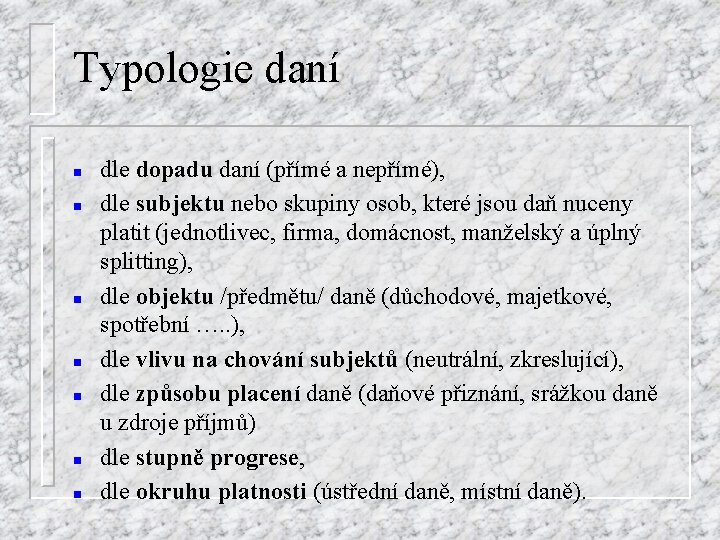 Typologie daní n n n n dle dopadu daní (přímé a nepřímé), dle subjektu