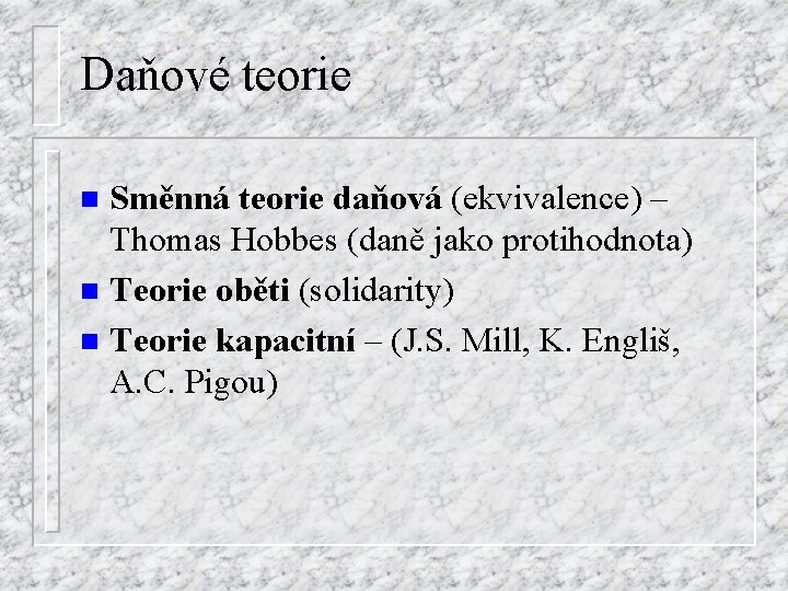 Daňové teorie Směnná teorie daňová (ekvivalence) – Thomas Hobbes (daně jako protihodnota) n Teorie