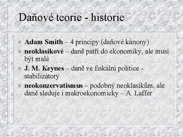 Daňové teorie - historie n n Adam Smith – 4 principy (daňové kánony) neoklasikové