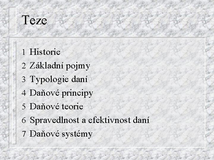 Teze 1 Historie 2 Základní pojmy 3 Typologie daní 4 Daňové principy 5 Daňové