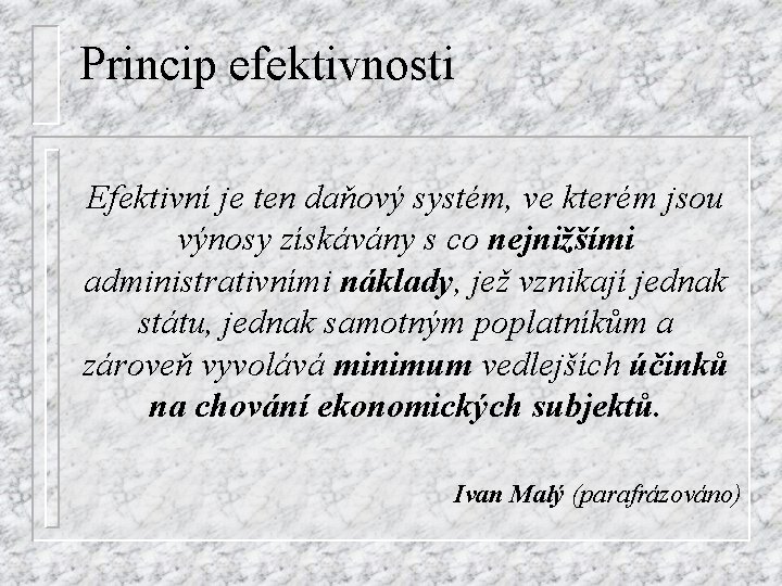 Princip efektivnosti Efektivní je ten daňový systém, ve kterém jsou výnosy získávány s co
