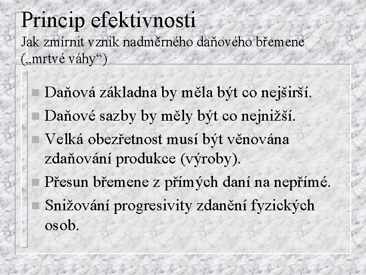 Princip efektivnosti Jak zmírnit vznik nadměrného daňového břemene („mrtvé váhy“) Daňová základna by měla