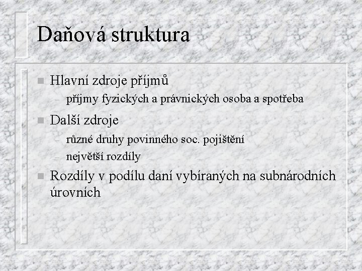 Daňová struktura n Hlavní zdroje příjmů – n Další zdroje – – n příjmy