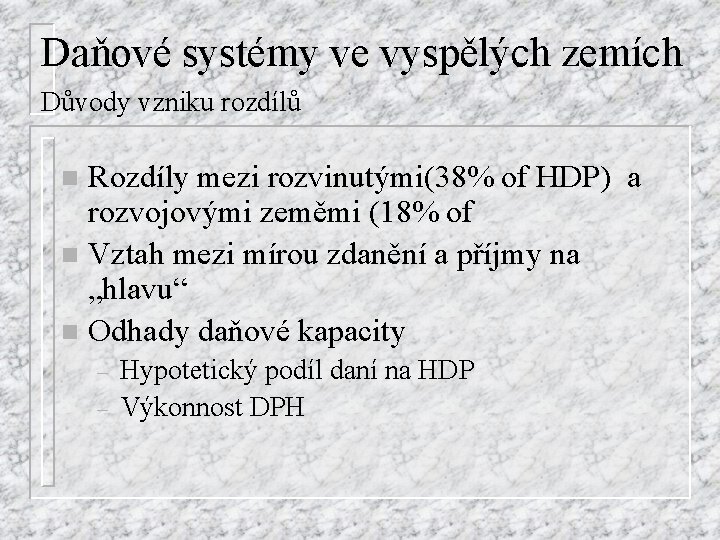 Daňové systémy ve vyspělých zemích Důvody vzniku rozdílů Rozdíly mezi rozvinutými(38% of HDP) a