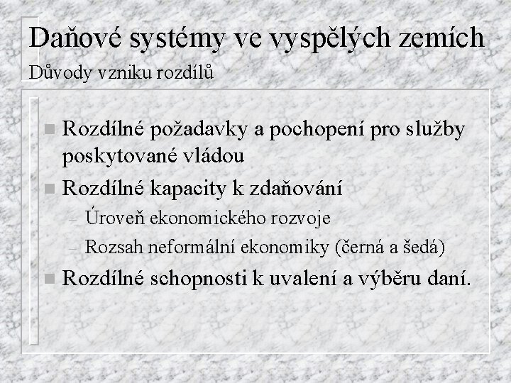 Daňové systémy ve vyspělých zemích Důvody vzniku rozdílů Rozdílné požadavky a pochopení pro služby