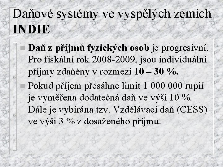 Daňové systémy ve vyspělých zemích INDIE Daň z příjmů fyzických osob je progresivní. Pro