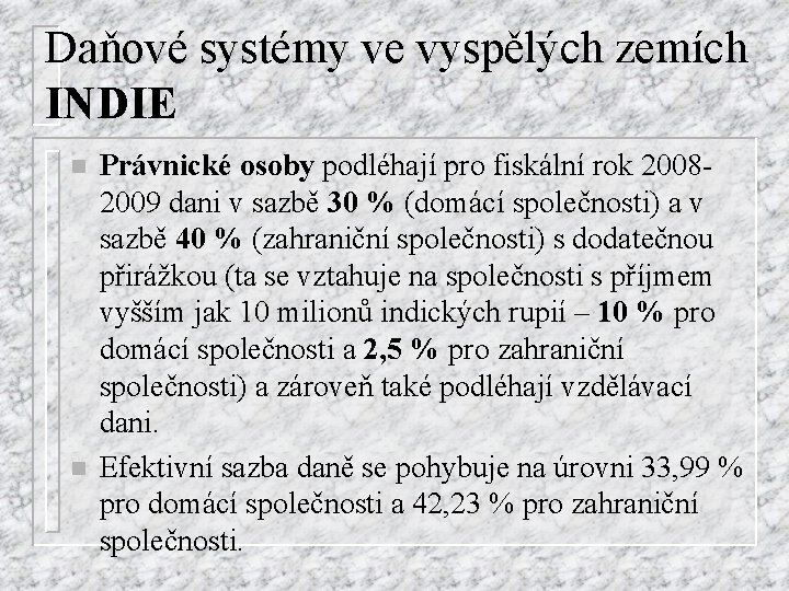 Daňové systémy ve vyspělých zemích INDIE n n Právnické osoby podléhají pro fiskální rok