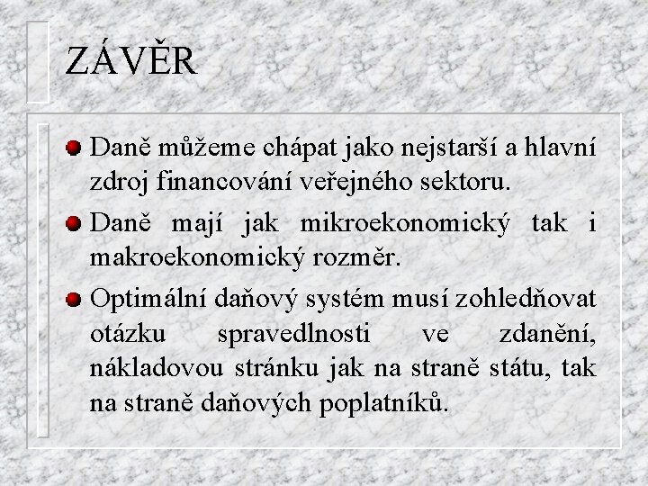ZÁVĚR Daně můžeme chápat jako nejstarší a hlavní zdroj financování veřejného sektoru. Daně mají