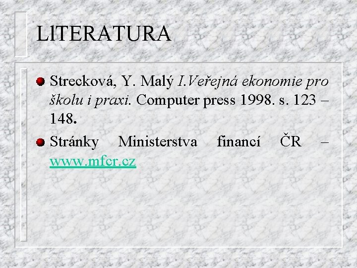 Ll. TERATURA Strecková, Y. Malý I. Veřejná ekonomie pro školu i praxi. Computer press