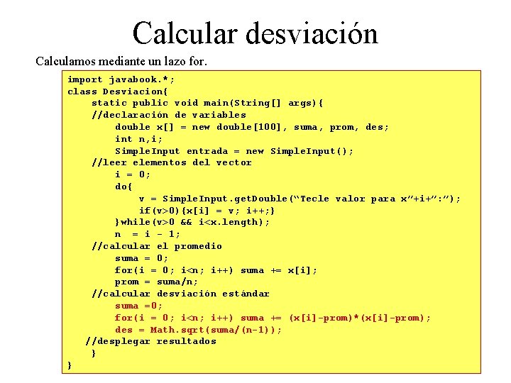 Calcular desviación Calculamos mediante un lazo for. import javabook. *; class Desviacion{ static public