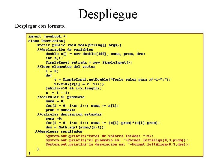 Despliegue Desplegar con formato. import javabook. *; class Desviacion{ static public void main(String[] args){