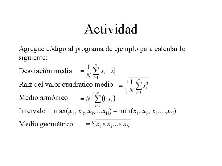 Actividad Agregue código al programa de ejemplo para calcular lo siguiente: Desviación media Raíz