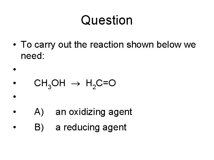 Question • To carry out the reaction shown below we need: • • CH
