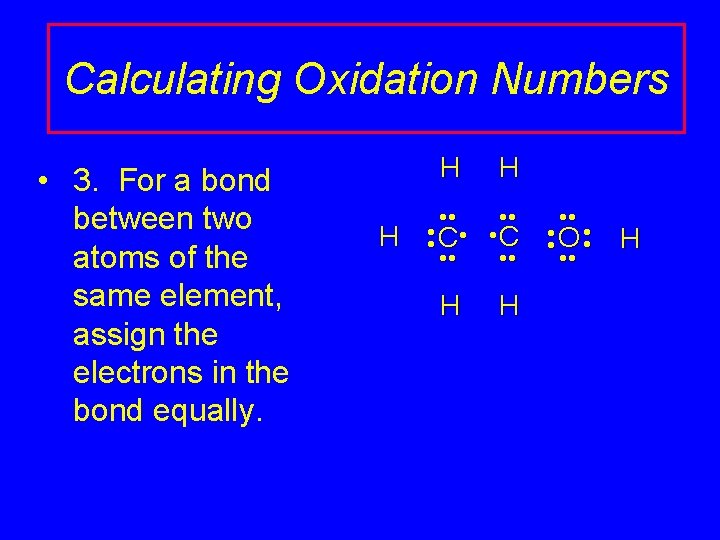 Calculating Oxidation Numbers • 3. For a bond between two atoms of the same