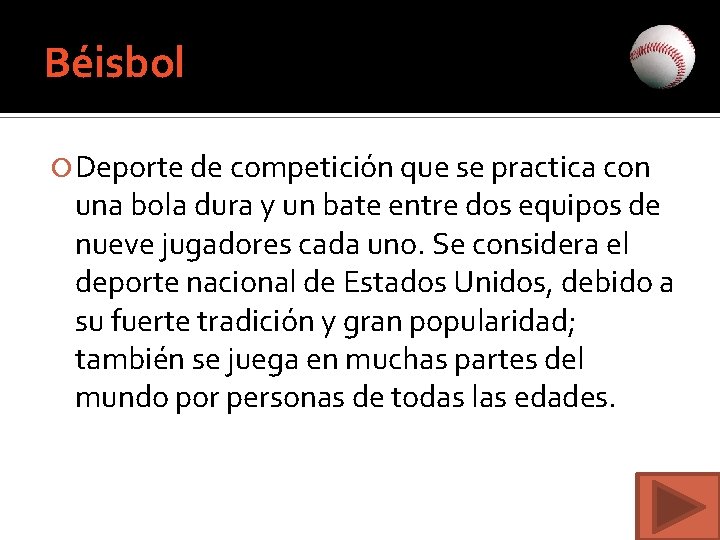 Béisbol Deporte de competición que se practica con una bola dura y un bate