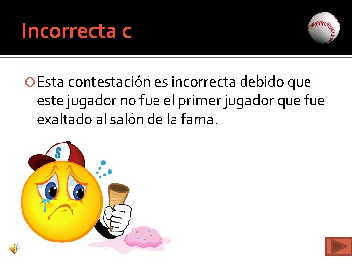 Incorrecta c Esta contestación es incorrecta debido que este jugador no fue el primer