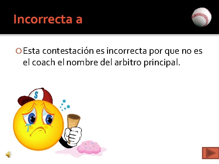 Incorrecta a Esta contestación es incorrecta por que no es el coach el nombre