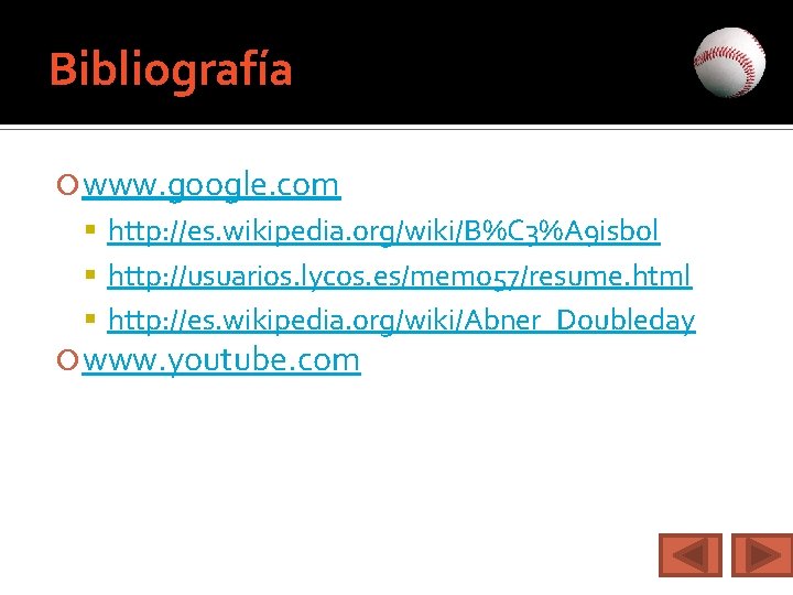 Bibliografía www. google. com http: //es. wikipedia. org/wiki/B%C 3%A 9 isbol http: //usuarios. lycos.