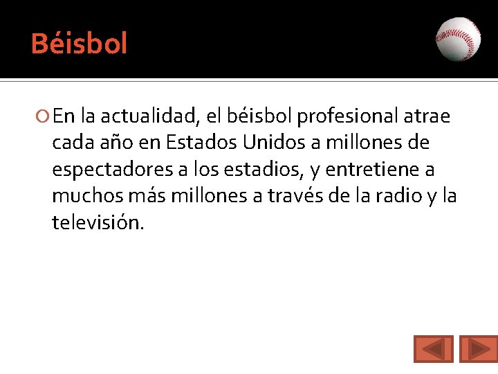 Béisbol En la actualidad, el béisbol profesional atrae cada año en Estados Unidos a