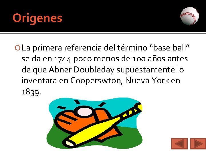 Origenes La primera referencia del término “base ball” se da en 1744 poco menos