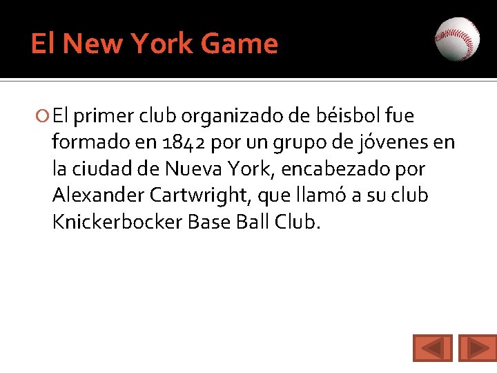 El New York Game El primer club organizado de béisbol fue formado en 1842