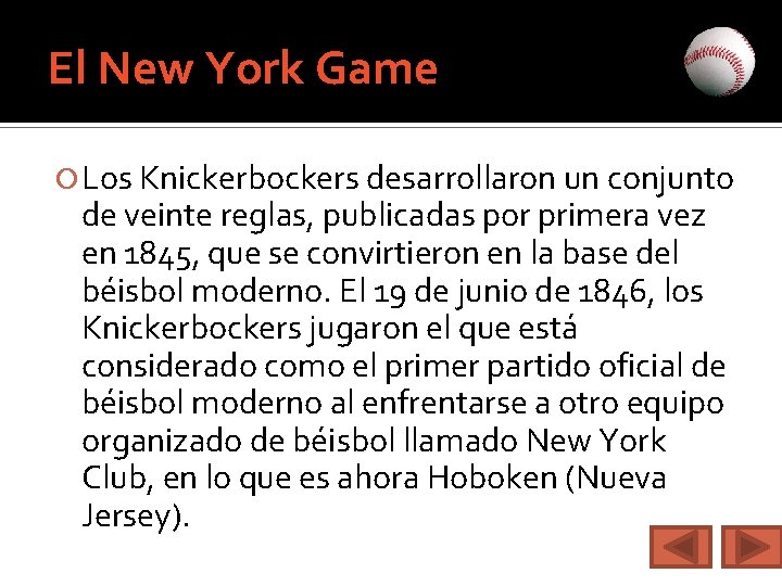 El New York Game Los Knickerbockers desarrollaron un conjunto de veinte reglas, publicadas por