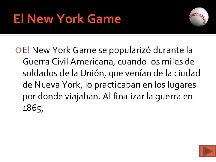 El New York Game se popularizó durante la Guerra Civil Americana, cuando los miles