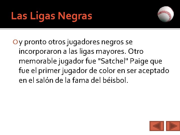 Las Ligas Negras y pronto otros jugadores negros se incorporaron a las ligas mayores.