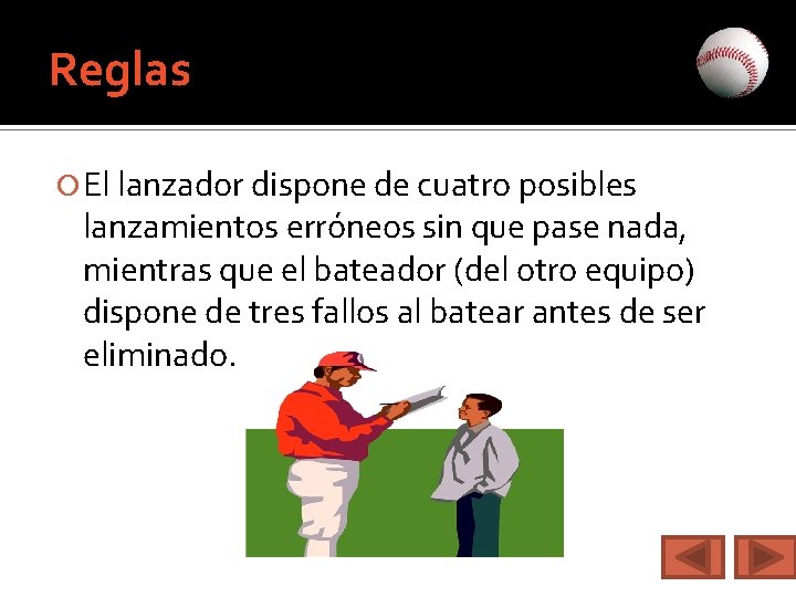 Reglas El lanzador dispone de cuatro posibles lanzamientos erróneos sin que pase nada, mientras