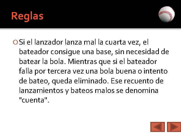 Reglas Si el lanzador lanza mal la cuarta vez, el bateador consigue una base,