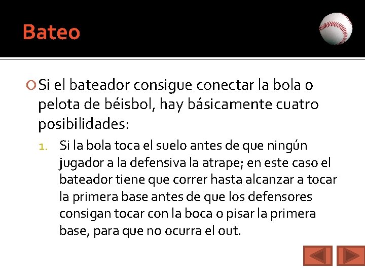 Bateo Si el bateador consigue conectar la bola o pelota de béisbol, hay básicamente