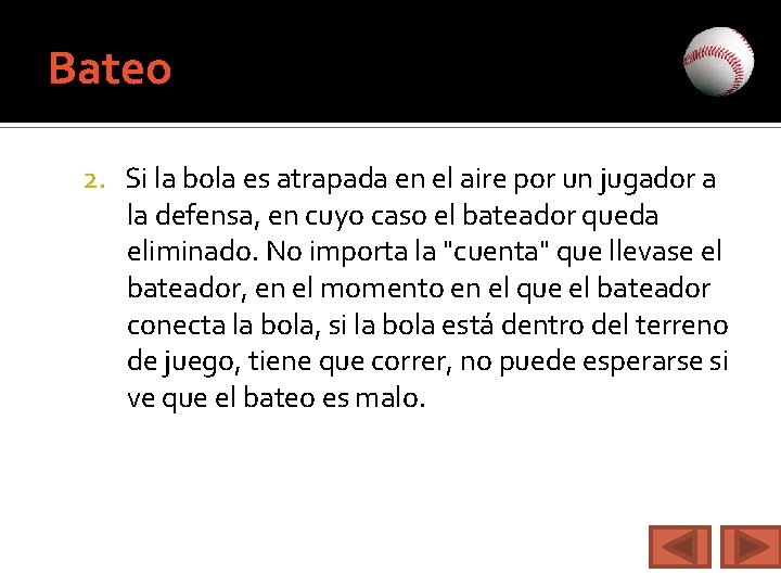 Bateo 2. Si la bola es atrapada en el aire por un jugador a