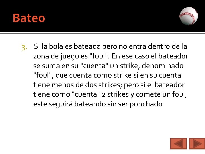 Bateo 3. Si la bola es bateada pero no entra dentro de la zona