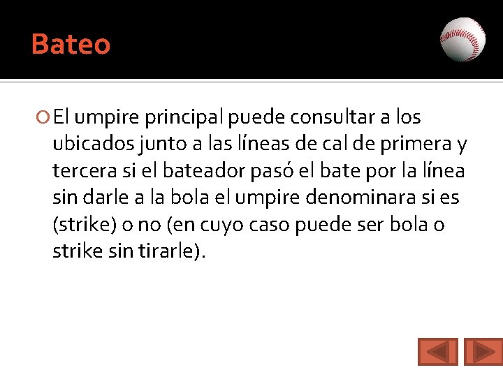 Bateo El umpire principal puede consultar a los ubicados junto a las líneas de