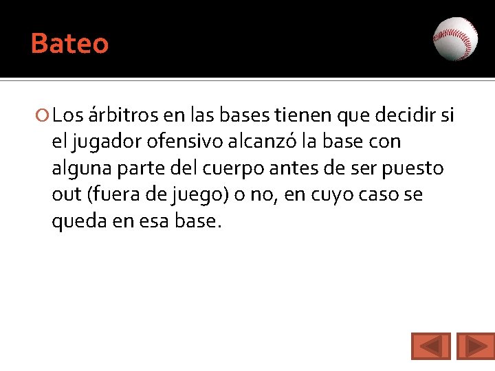 Bateo Los árbitros en las bases tienen que decidir si el jugador ofensivo alcanzó