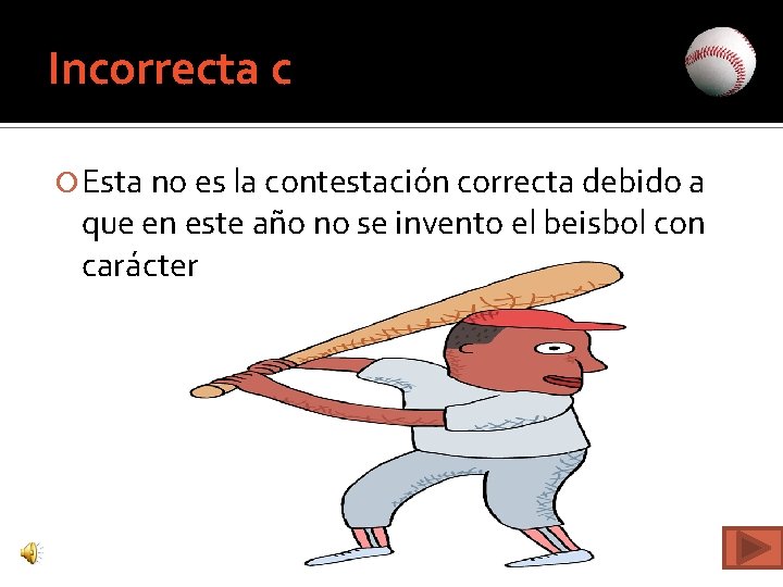 Incorrecta c Esta no es la contestación correcta debido a que en este año