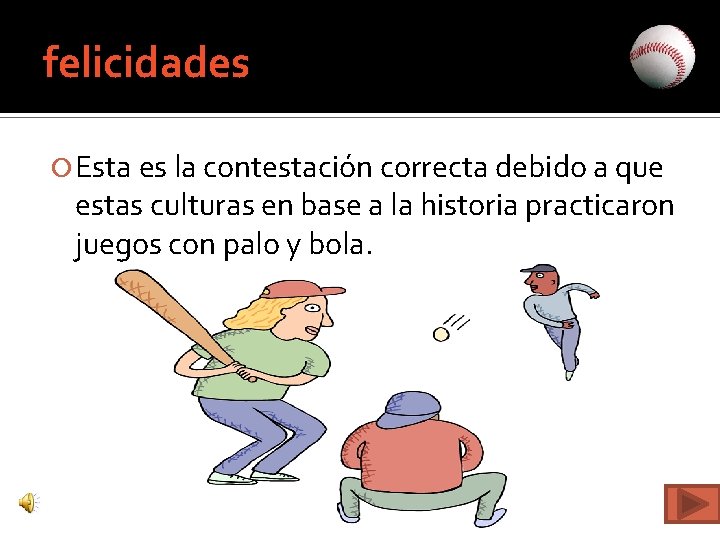 felicidades Esta es la contestación correcta debido a que estas culturas en base a