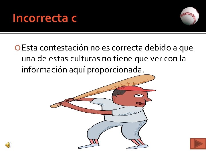 Incorrecta c Esta contestación no es correcta debido a que una de estas culturas