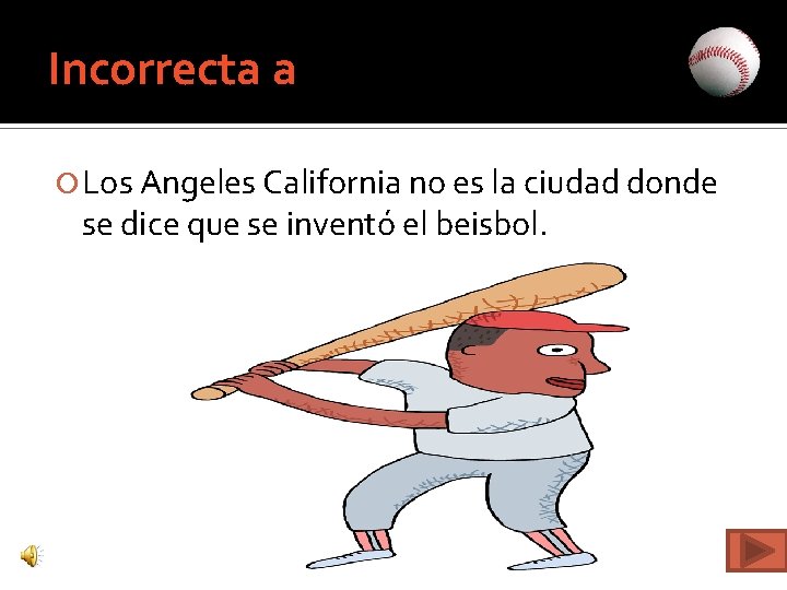 Incorrecta a Los Angeles California no es la ciudad donde se dice que se